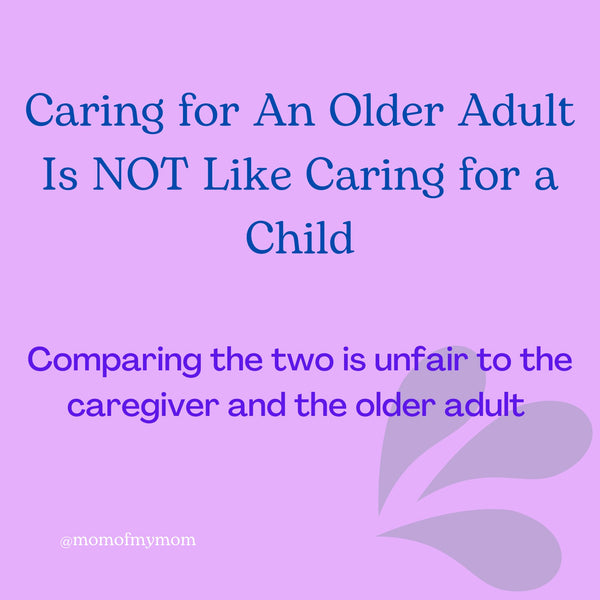 Caring for adults is NOT like caring for children.