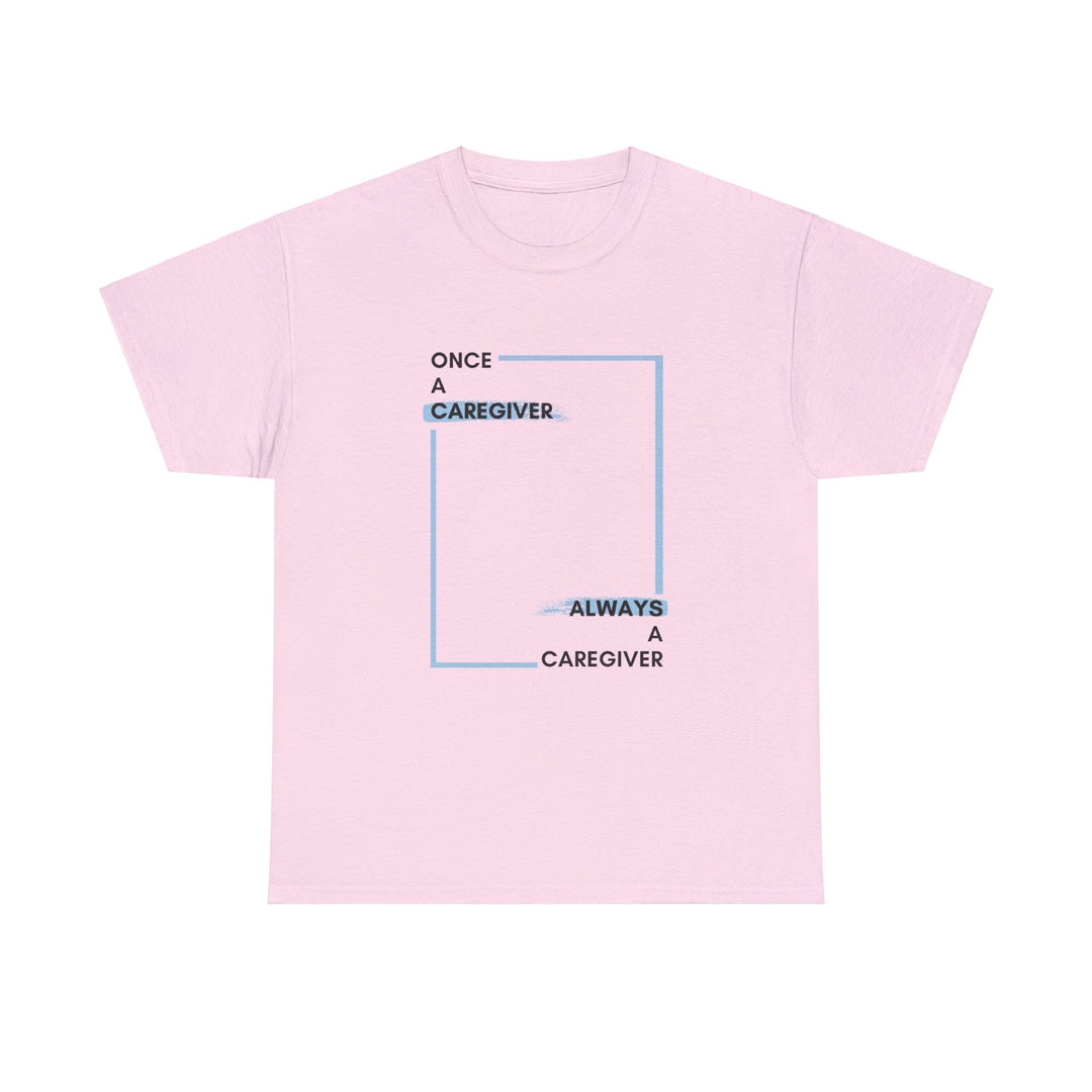 "Once a Caregiver, Always a Caregiver" Cotton Tee