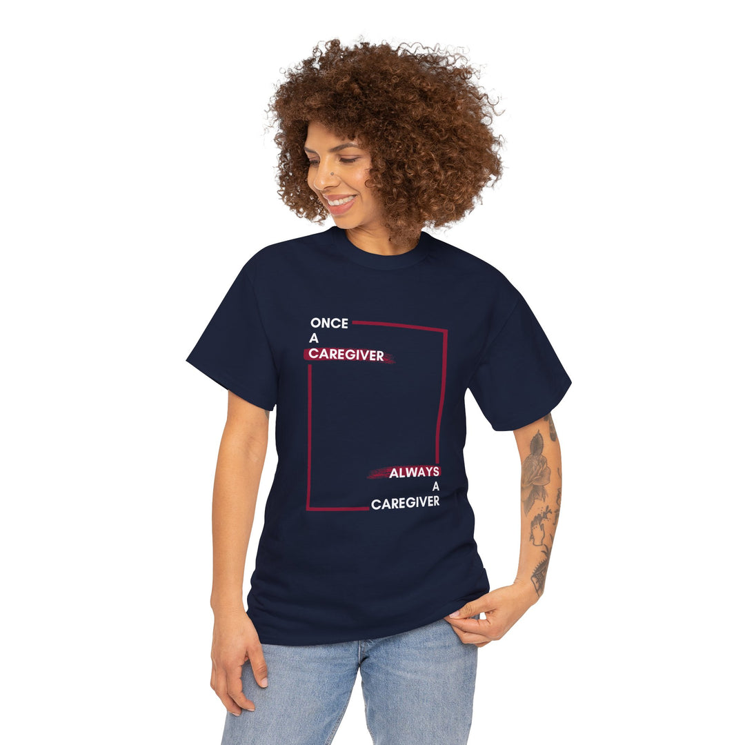 "Once a Caregiver, Always a Caregiver" Cotton Tee