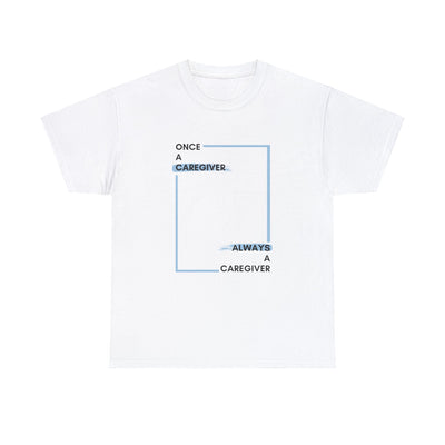"Once a Caregiver, Always a Caregiver" Cotton Tee