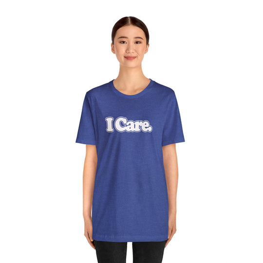 I Care. Short Sleeve Tee