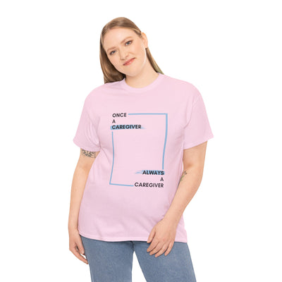 "Once a Caregiver, Always a Caregiver" Cotton Tee