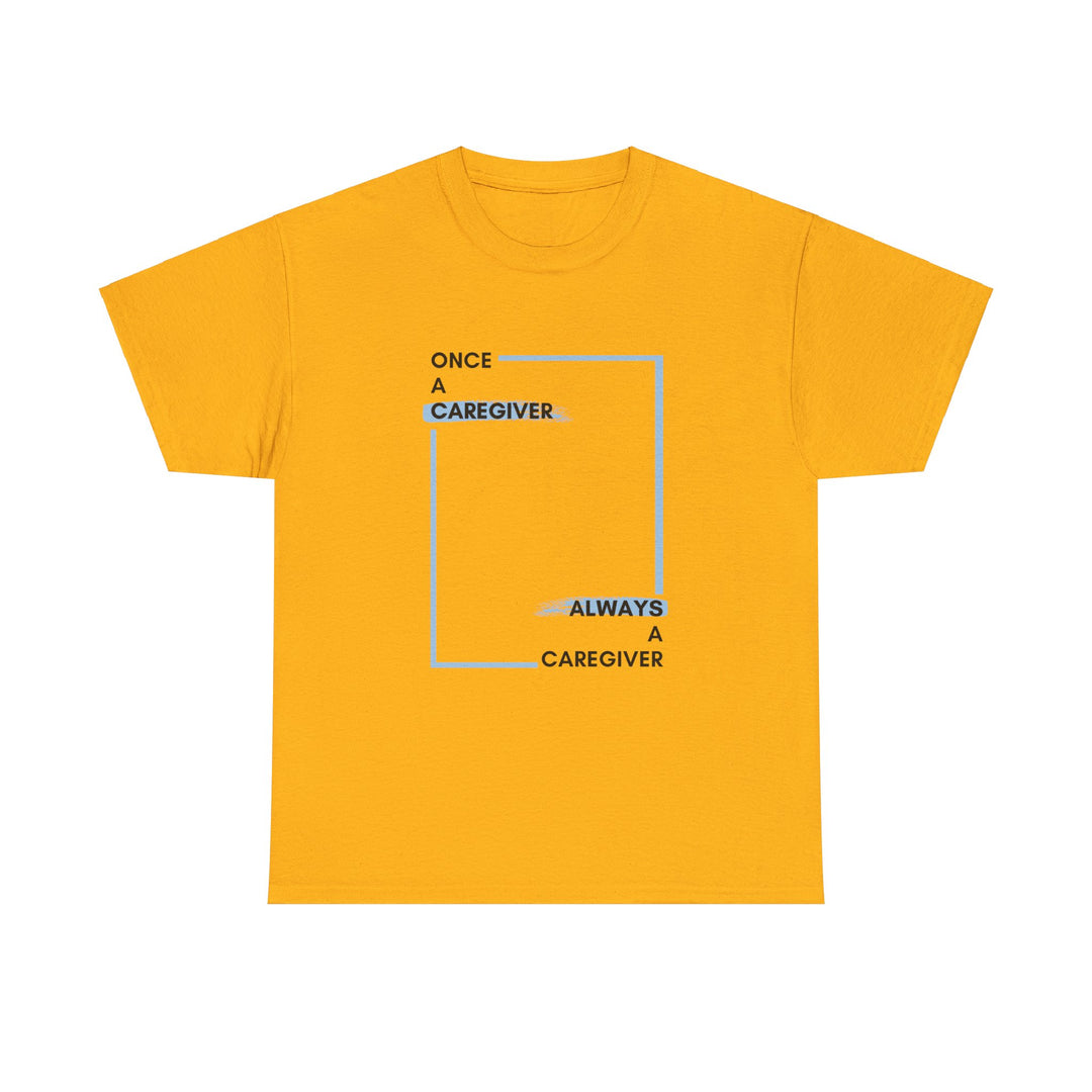 "Once a Caregiver, Always a Caregiver" Cotton Tee