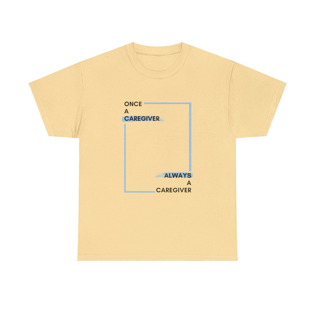 "Once a Caregiver, Always a Caregiver" Cotton Tee