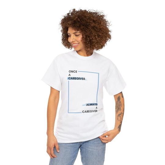"Once a Caregiver, Always a Caregiver" Cotton Tee