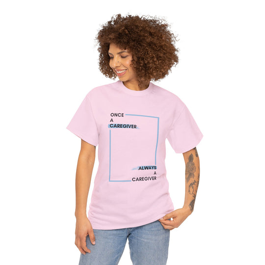 "Once a Caregiver, Always a Caregiver" Cotton Tee