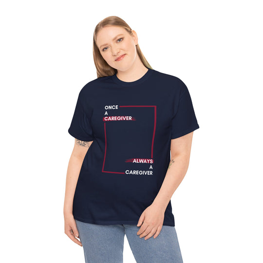 "Once a Caregiver, Always a Caregiver" Cotton Tee