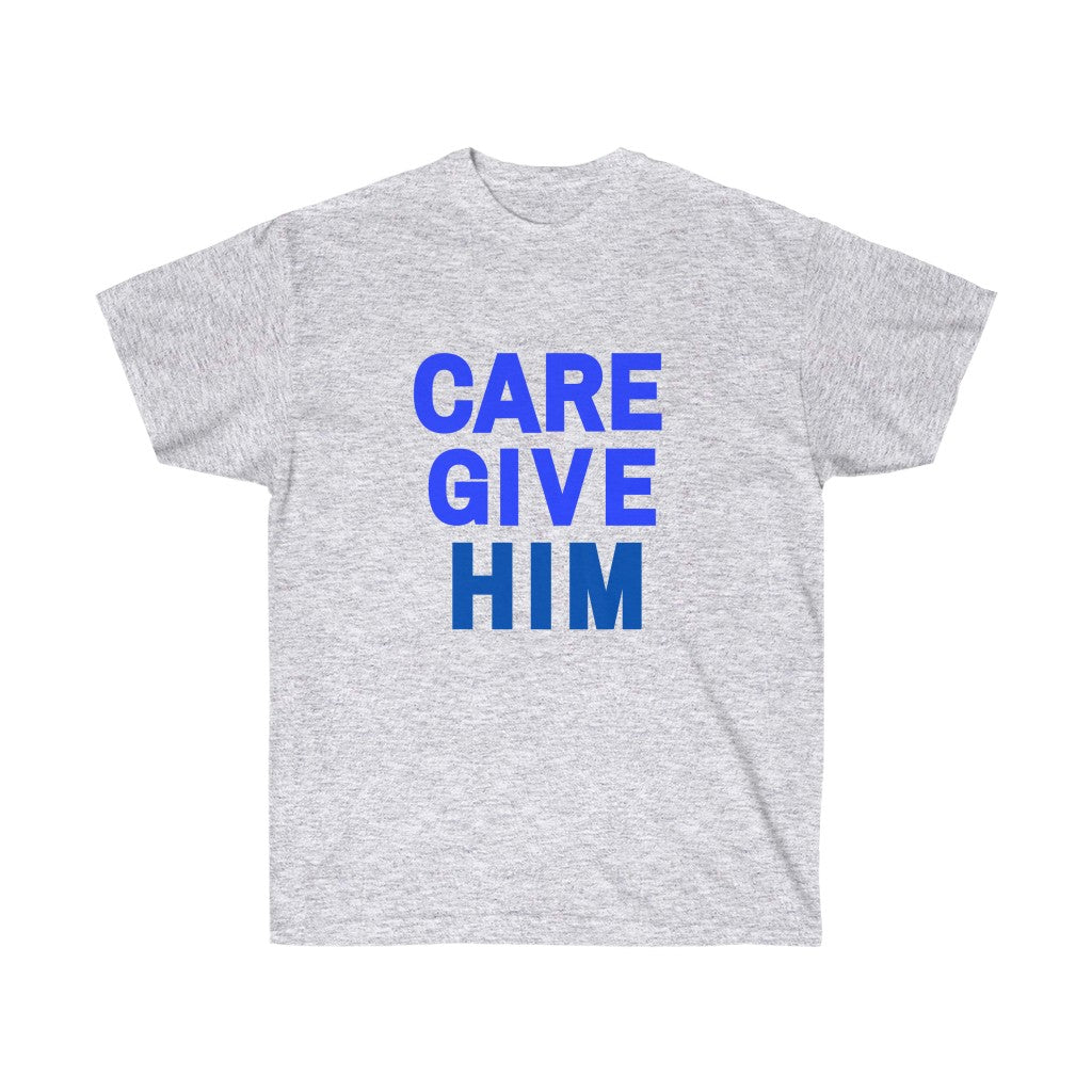 CARE GIVE HIM Tee